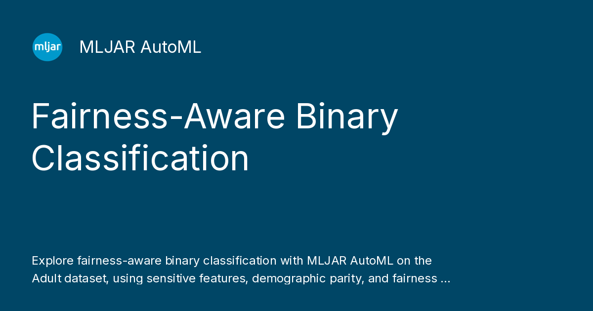 Fairness Binary Classification - MLJAR AutoML for Python