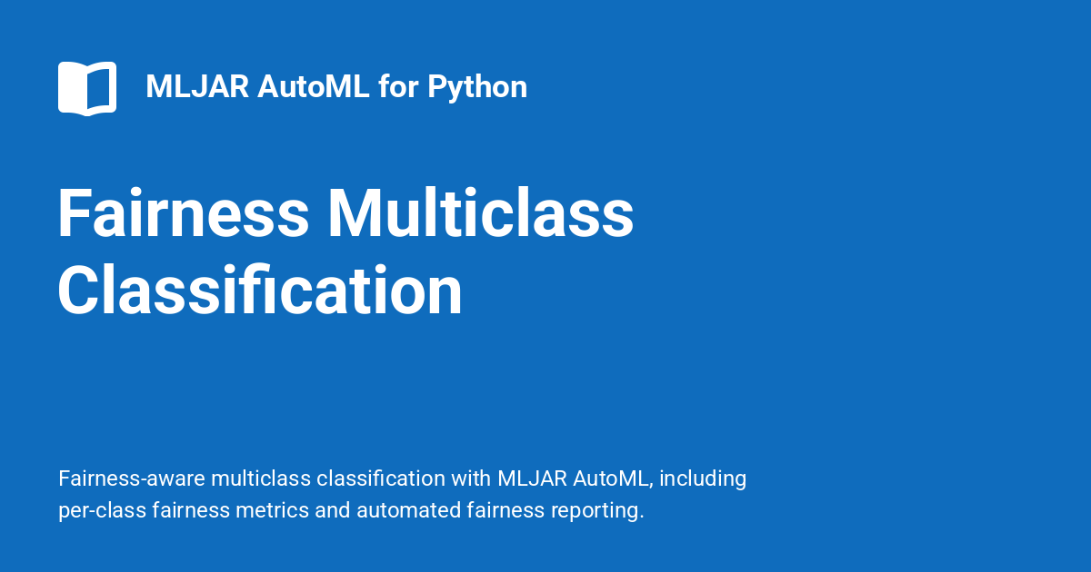 Fairness Multiclass Classification - MLJAR AutoML for Python